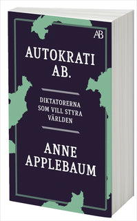 Autokrati AB : diktatorerna som vill styra världen