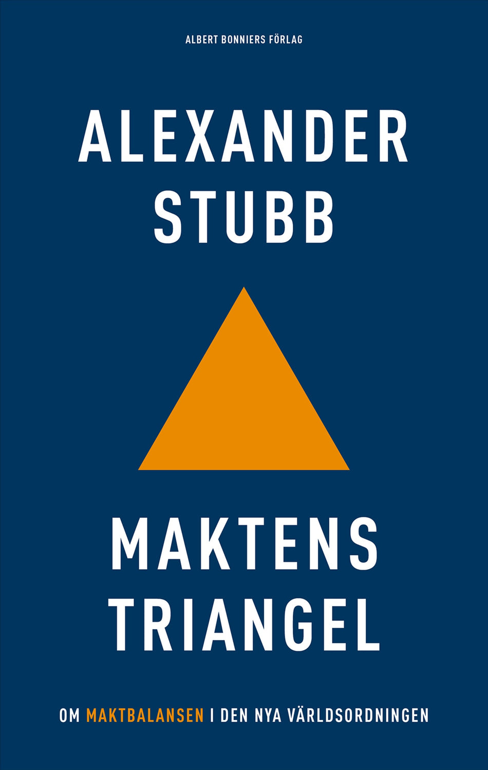 Valokuva kirjasta Alexander Stubb Maktens triangel : Om maktbalansen i den nya världsordningen, kuuluu tuoteryhmään Ruots muu tieto.