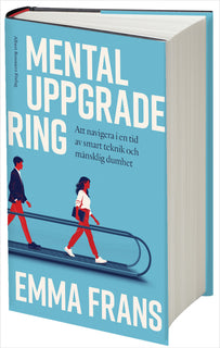 Mental uppgradering : Att navigera i en tid av smart teknik och mänsklig dumhet