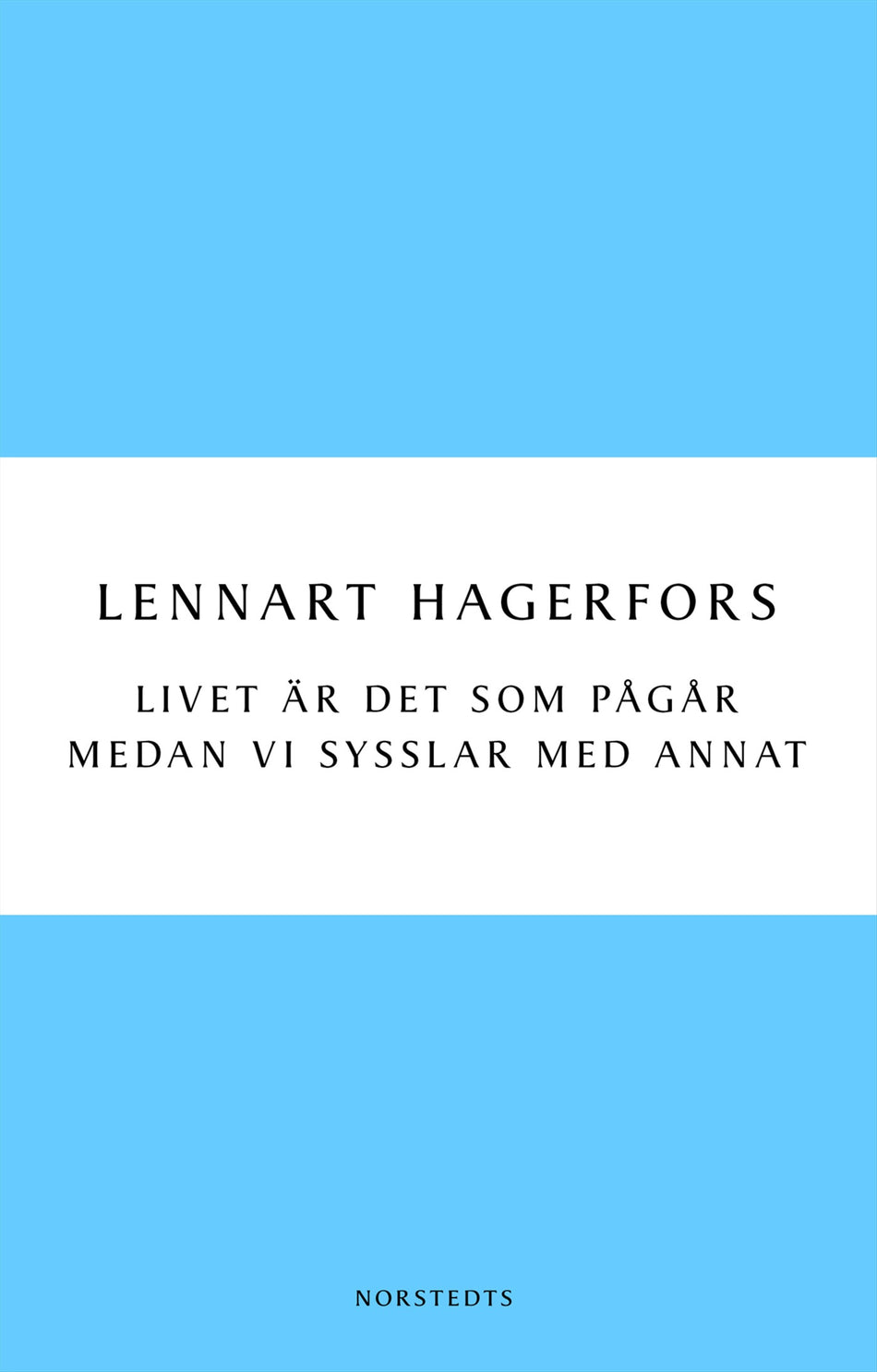 Valokuva kirjasta Lennart Hagerfors Livet är det som pågår medan vi sysslar med annat, kuuluu tuoteryhmään Ruots kaunokirjat.