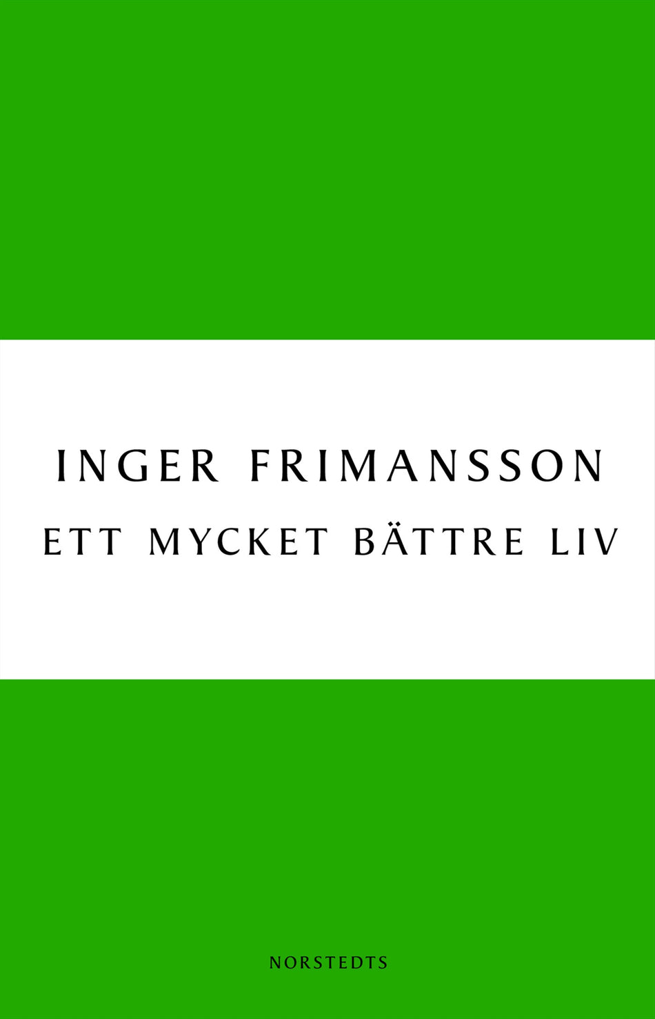 Valokuva kirjasta Inger Frimansson Ett mycket bättre liv, kuuluu tuoteryhmään Ruots kaunokirjat.