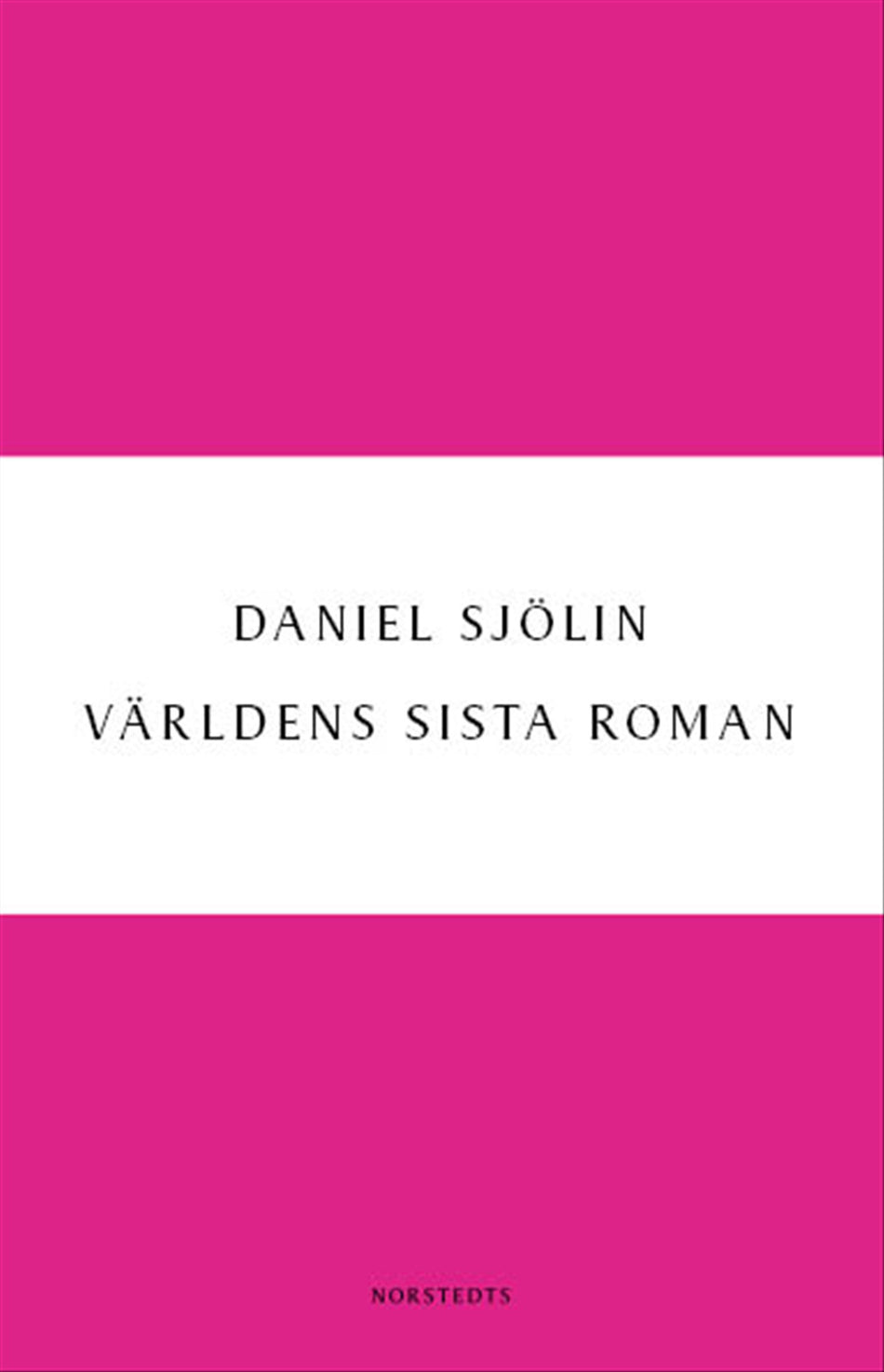 Valokuva kirjasta Daniel Sjölin Världens sista roman, kuuluu tuoteryhmään Ruots kaunokirjat.