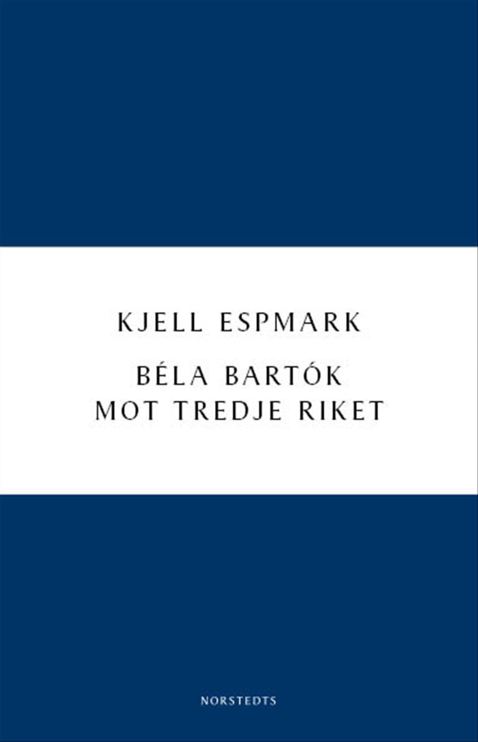 Valokuva kirjasta Kjell Espmark Béla Bartók mot Tredje riket, kuuluu tuoteryhmään Ruots kaunokirjat.