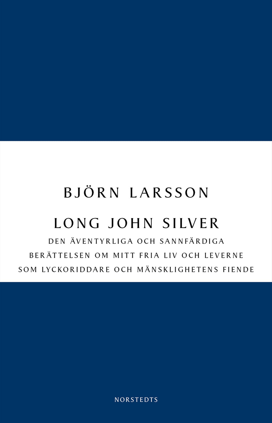Valokuva kirjasta Björn Larsson Long John Silver : den äventyrliga och sannfärdiga berättelsen om mitt fria liv och leverne som lyckoriddare och mänsklighetens fiende, kuuluu tuoteryhmään Ruots kaunokirjat.