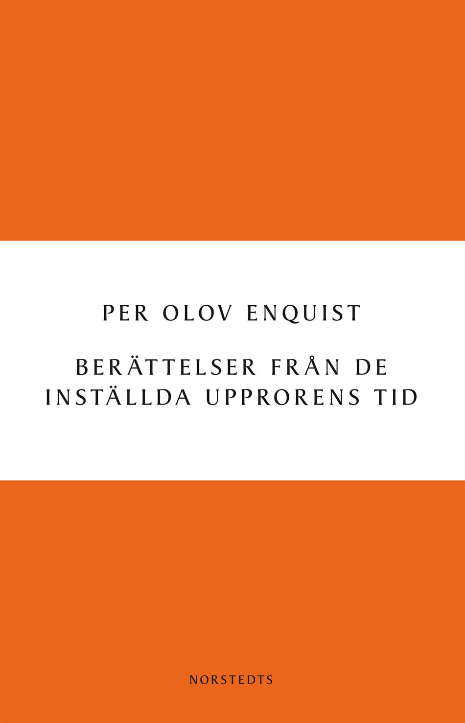 Valokuva kirjasta Per Olov Enquist Berättelser från de inställda upprorens tid, kuuluu tuoteryhmään Ruots kaunokirjat.