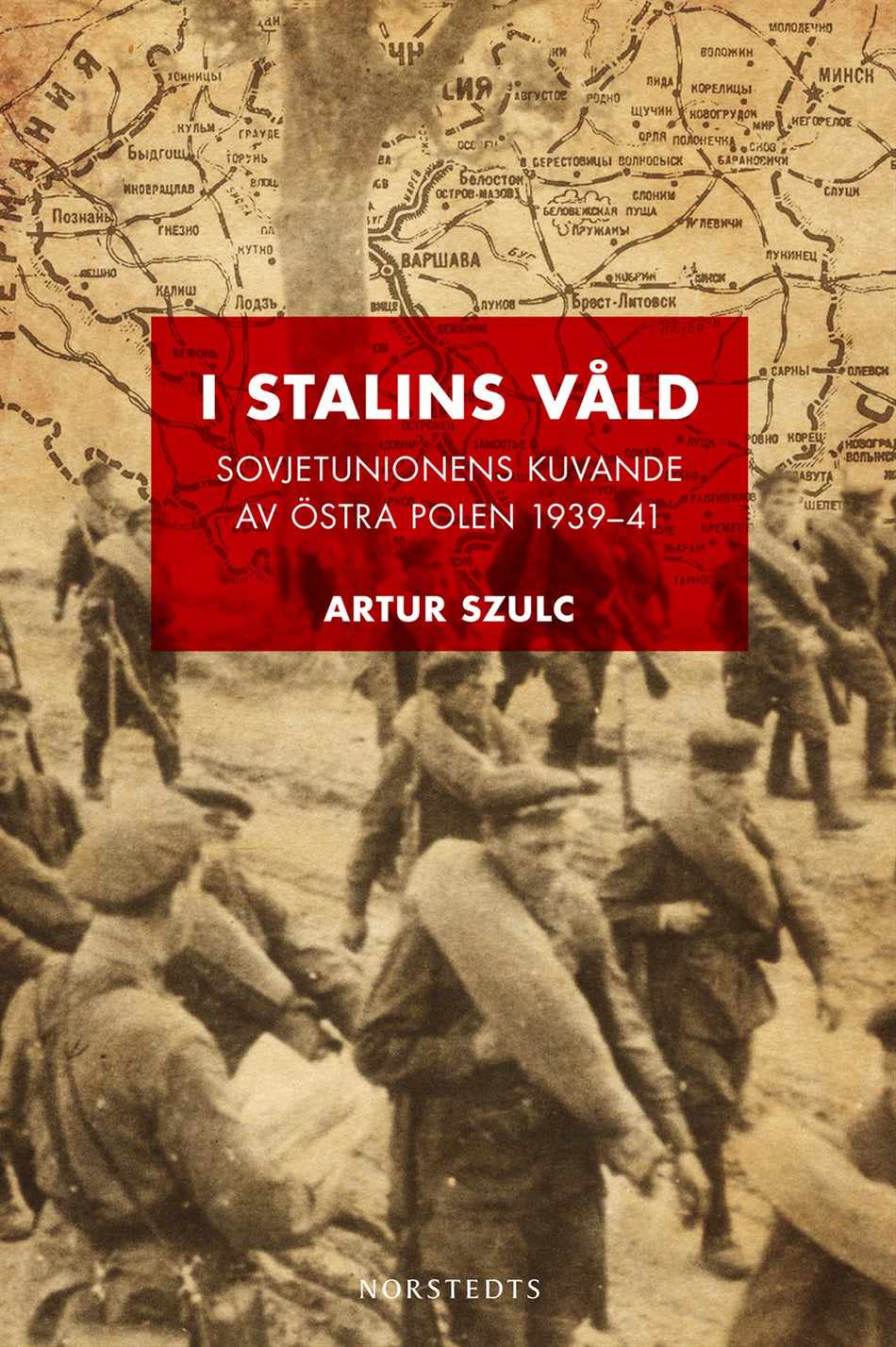 Valokuva kirjasta Artur Szulc I Stalins våld : Sovjetunionens kuvande av östra Polen 1939-1941, kuuluu tuoteryhmään Ruots muu tieto.