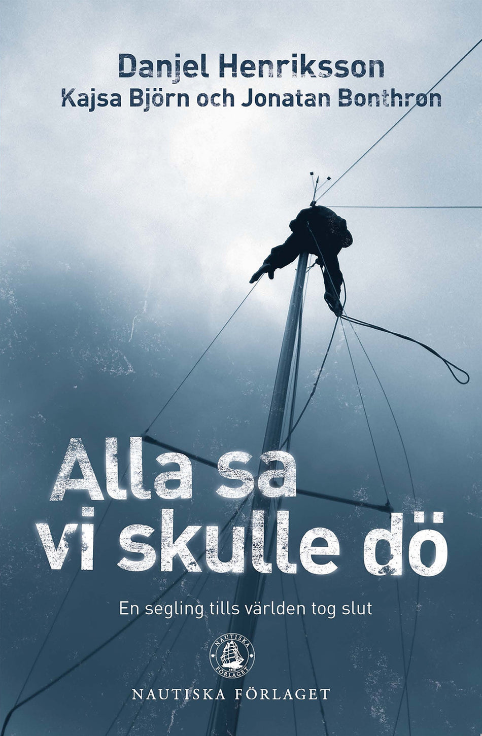 Valokuva kirjasta Jonatan Bonthron / Kajsa Björn / Danjel Henriksson Alla sa vi skulle dö : en segling tills världen tog slut, kuuluu tuoteryhmään Ruots harrasteet taide.