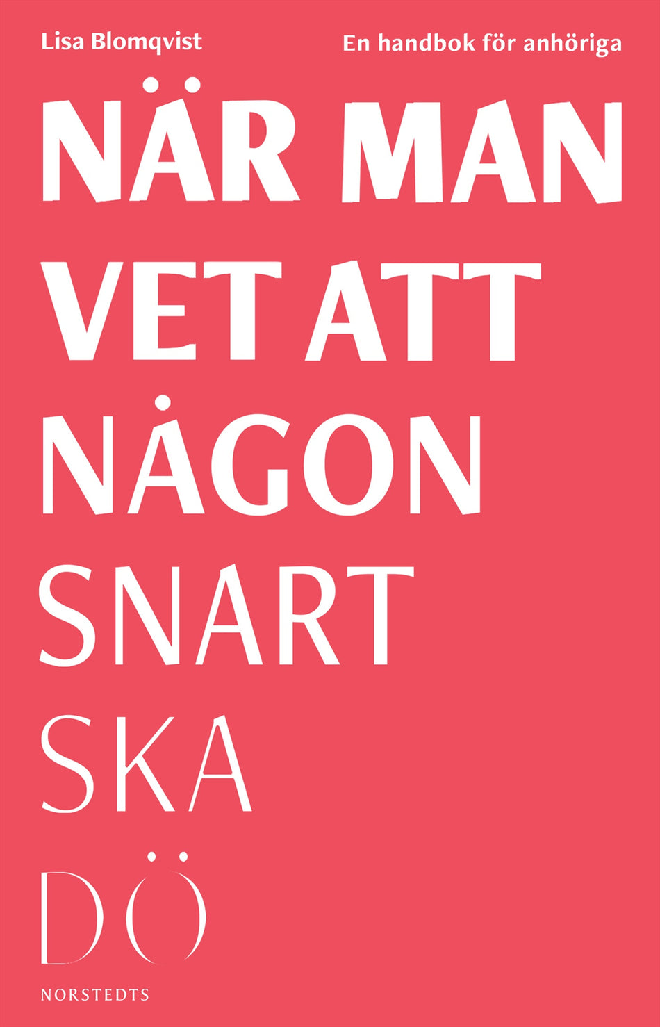 Valokuva kirjasta Lisa Blomqvist När man vet att någon snart ska dö : en handbok för anhöriga, kuuluu tuoteryhmään Ruots muu tieto.