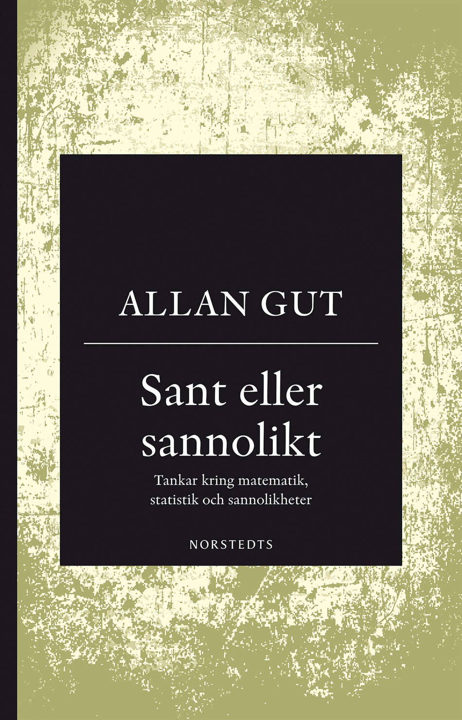 Valokuva kirjasta Allan Gut Sant eller sannolikt : tankar kring matematik, statistik och sannolikheter, kuuluu tuoteryhmään Ruots muu tieto.