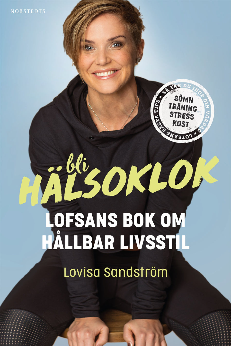 Valokuva kirjasta Lovisa Sandström Bli hälsoklok : Lofsans bok om hållbar livsstil, kuuluu tuoteryhmään Ruots muu tieto.