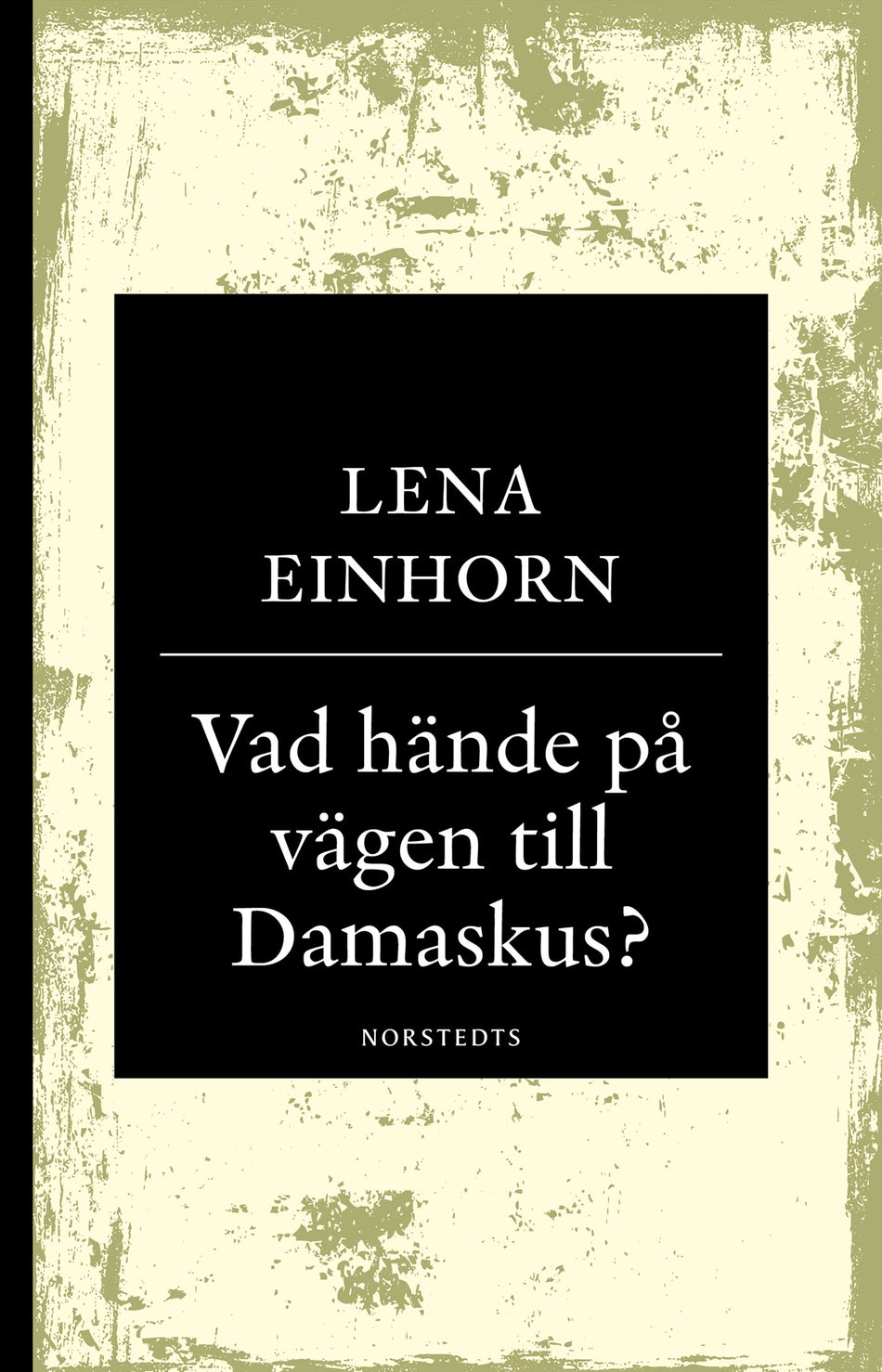Valokuva kirjasta Lena Einhorn Vad hände på vägen till Damaskus? : på spaning efter den verklige Jesus från Nasaret, kuuluu tuoteryhmään Ruots muu tieto.