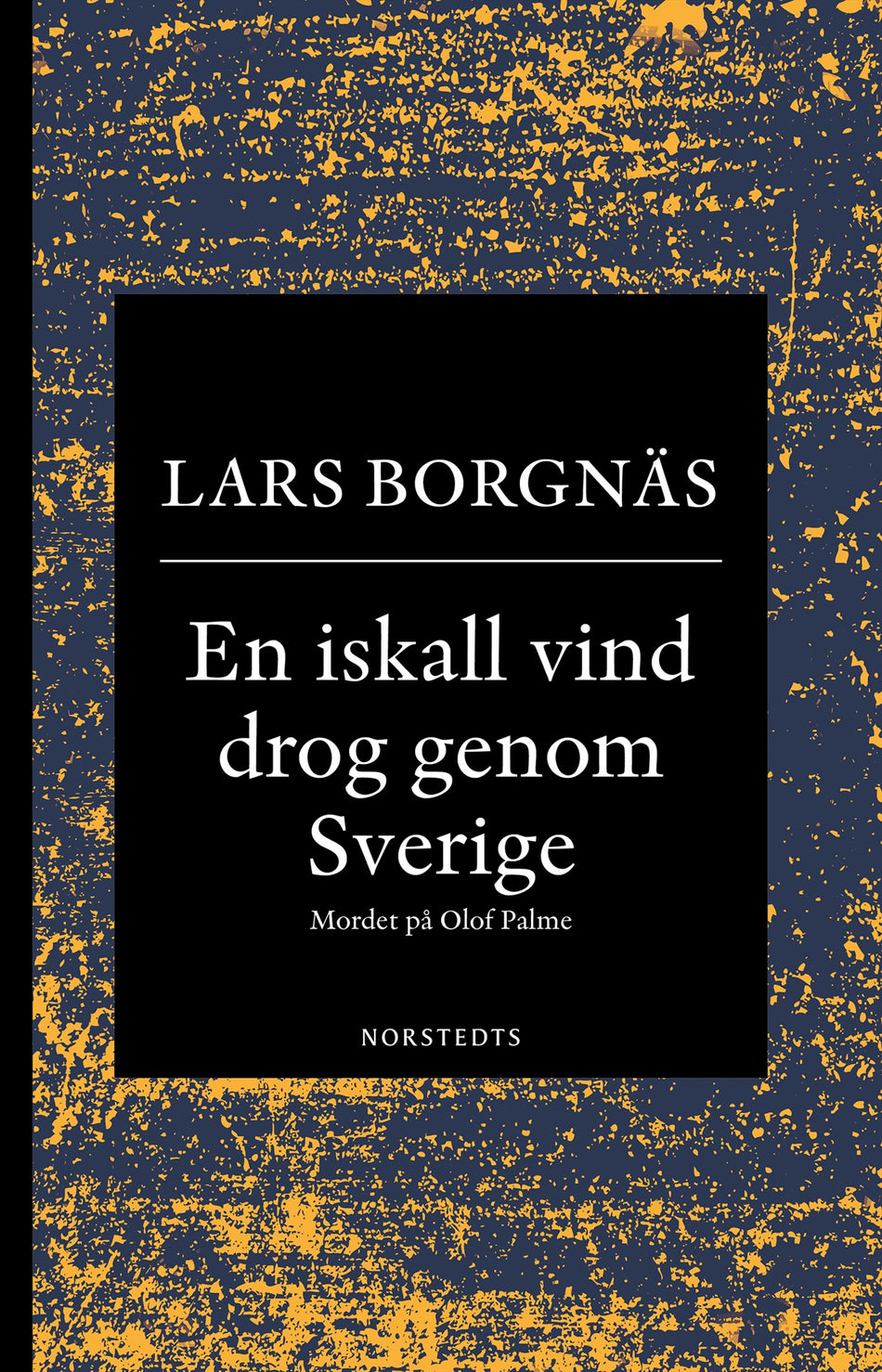 Valokuva kirjasta Lars Borgnäs En iskall vind drog genom Sverige : mordet på Olof Palme, kuuluu tuoteryhmään Ruots muu tieto.