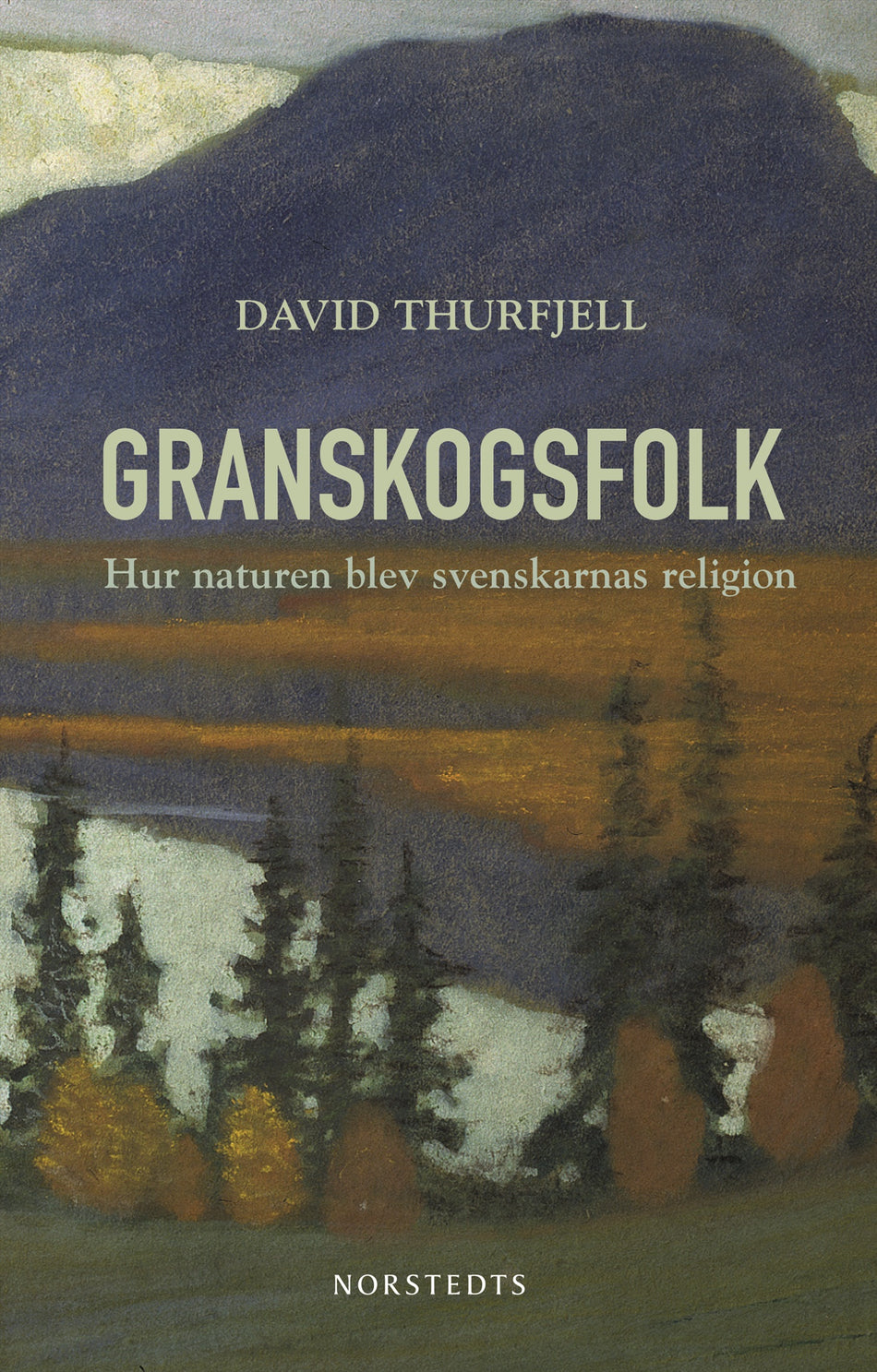 Valokuva kirjasta David Thurfjell Granskogsfolk : hur naturen blev svenskarnas religion, kuuluu tuoteryhmään Ruots muu tieto.