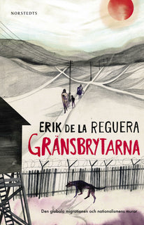 Gränsbrytarna : den globala migrationen och nationalismens murar