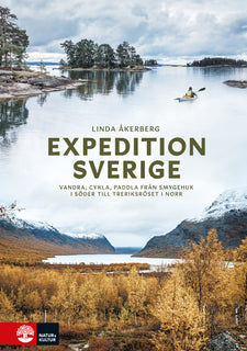 Expedition Sverige : vandra, cykla, paddla från Smygehuk i söder till Treriksröset i norr