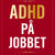 Tuotteen Adhd på jobbet : Om forskning, hjärnan och strategier pikkukuva 1