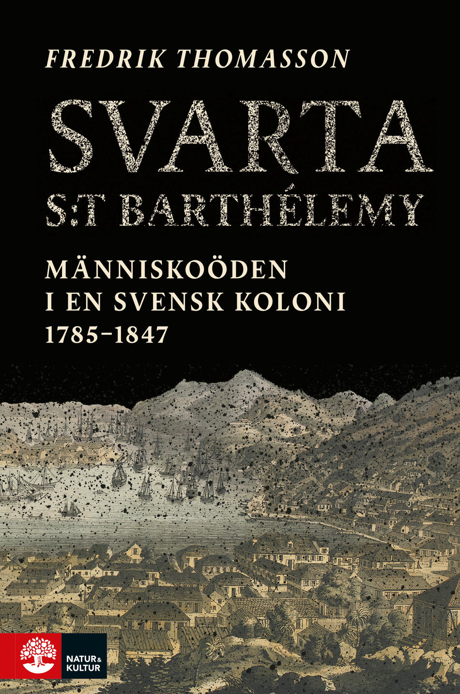 Valokuva kirjasta Fredrik Thomasson Svarta Saint-Barthélemy : människoöden i en svensk koloni 1785-1847, kuuluu tuoteryhmään Ruots muu tieto.