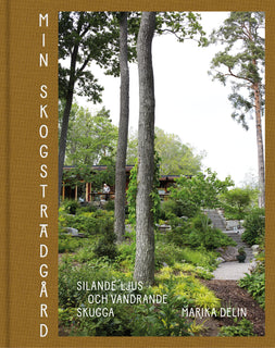 Min skogsträdgård : silande ljus och vandrande skugga