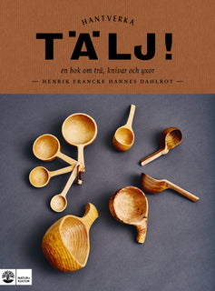 Tälj! : en bok om trä, knivar och yxor