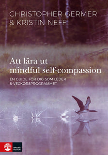 Att lära ut mindful self-compassion : en guide för dig som leder 8-veckorsprogrammet
