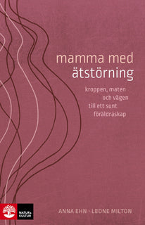 Mamma med ätstörning : kroppen, maten och vägen till ett sunt föräldraskap