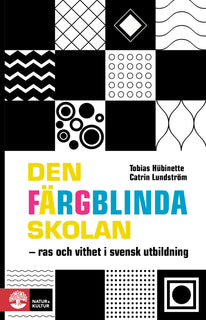 Den färgblinda skolan : ras och vithet i svensk utbildning