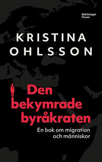 Den bekymrade byråkraten : en bok om migration och människor