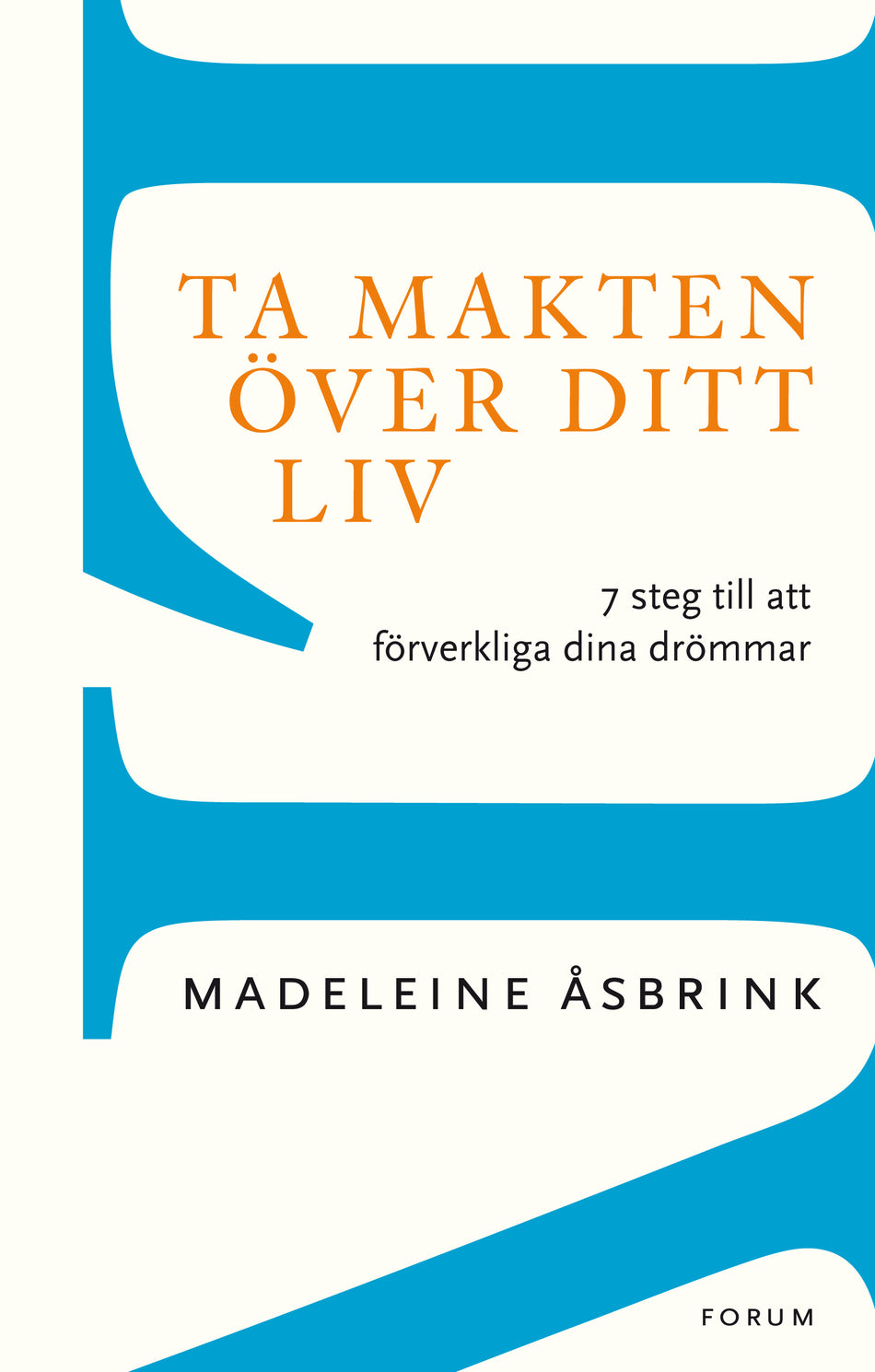 Valokuva kirjasta Madeleine Åsbrink Ta makten över ditt liv : 7 steg till att förverkliga dina drömmar, kuuluu tuoteryhmään Ruots muu tieto.