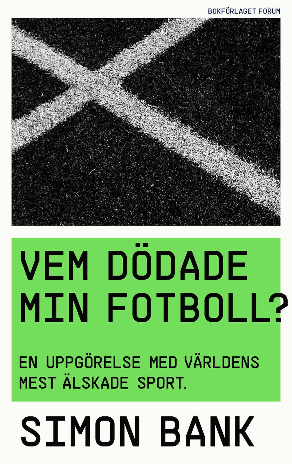 Valokuva kirjasta Simon Bank Vem dödade min fotboll? : en uppgörelse med världens mest älskade sport, kuuluu tuoteryhmään Ruots harrasteet taide.