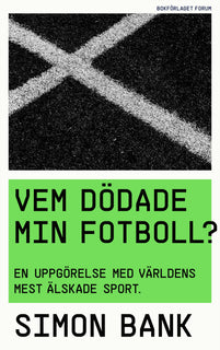Vem dödade min fotboll? : en uppgörelse med världens mest älskade sport