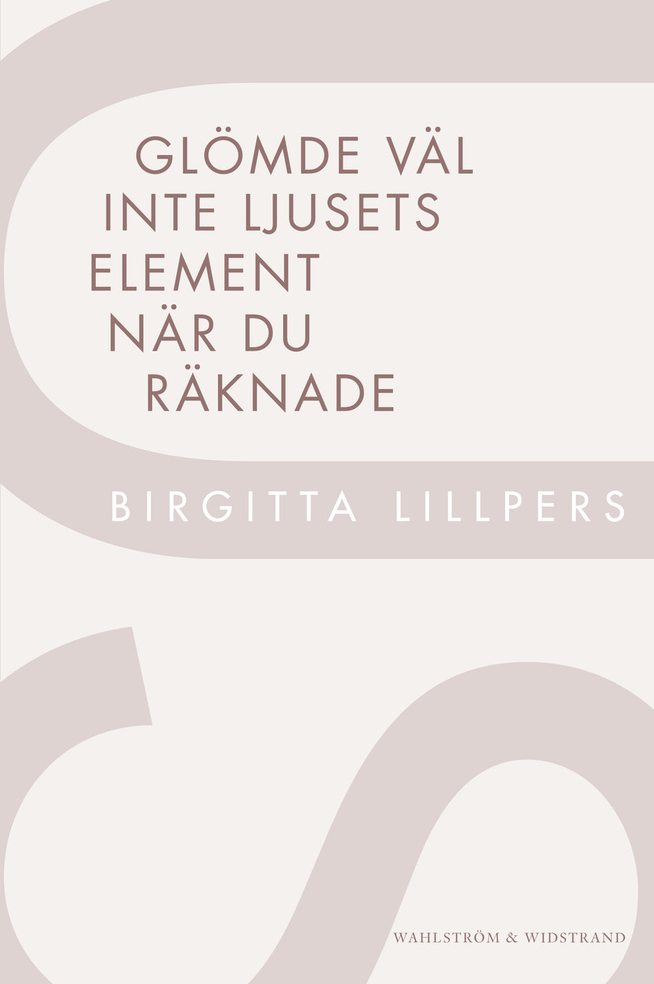 Valokuva kirjasta Birgitta Lillpers Glömde väl inte ljusets element när du räknade, kuuluu tuoteryhmään Ruots muu tieto.