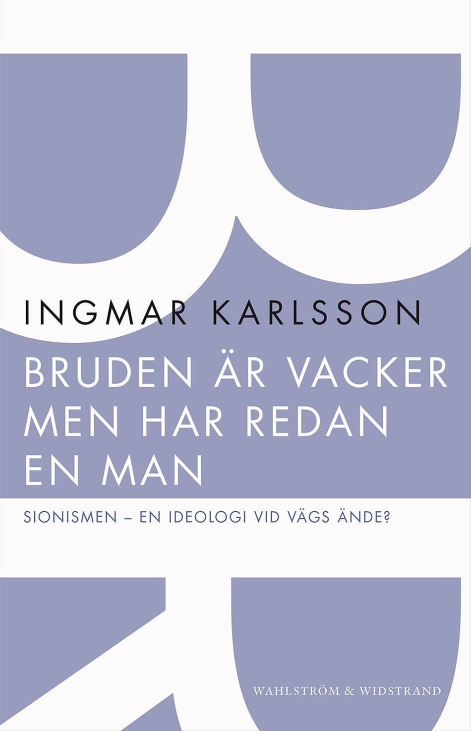 Valokuva kirjasta Ingmar Karlsson Bruden är vacker men har redan en man : sionismen - en ideologi vid vägs ände?, kuuluu tuoteryhmään Ruots muu tieto.