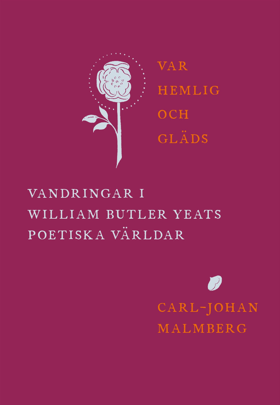 Valokuva kirjasta Carl-Johan Malmberg Var hemlig och gläds : vandringar i William Butler Yeats poetiska världar, kuuluu tuoteryhmään Ruots muu tieto.