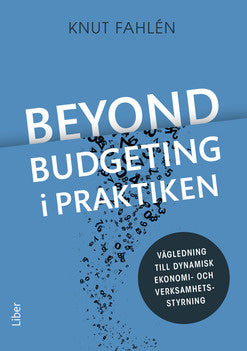 Valokuva kirjasta Knut Fahlén Beyond Budgeting i praktiken : vägledning till dynamisk ekonomi- och verksamhetsstyrning, kuuluu tuoteryhmään Ruots muu tieto.