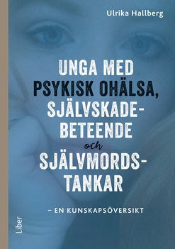 Valokuva kirjasta Ulrika Hallberg Unga med psykisk ohälsa, självskadebeteende och självmordstankar : en kunskapsöversikt, kuuluu tuoteryhmään Ruots muu tieto.