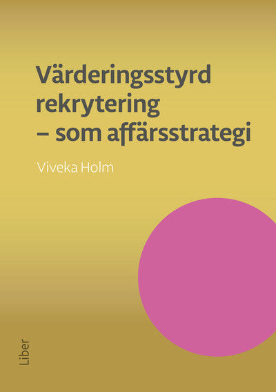 Valokuva kirjasta Viveka Holm Värderingsstyrd rekrytering som affärsstrategi : attrahera de bästa medarbetarna och se ditt företag växa, kuuluu tuoteryhmään Ruots muu tieto.