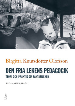 Valokuva kirjasta Birgitta Knutsdotter Olofsson Den fria lekens pedagogik : teori och praktik om fantasileken, kuuluu tuoteryhmään Ruots muu tieto.