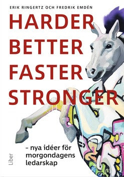 Valokuva kirjasta Erik Ringertz / Fredrik Emdén Harder, better, faster, stronger : nya idéer för morgondagens ledarskap, kuuluu tuoteryhmään Ruots muu tieto.