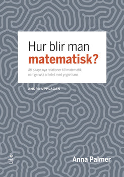 Valokuva kirjasta Anna Palmer Hur blir man matematisk? : att skapa nya relationer till matematik och genus i arbetet med yngre barn, kuuluu tuoteryhmään Ruots muu tieto.