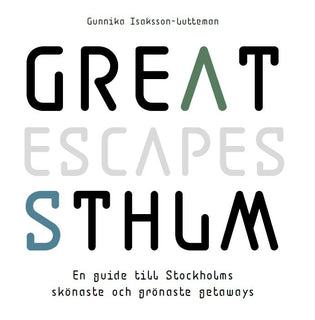 Great escapes STHLM : en guide till Stockholms skönaste och grönaste getaways