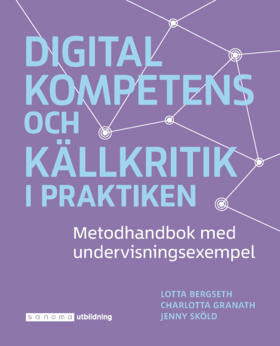 Valokuva kirjasta Charlotta Turegård Granath / Lotta Bergseth / Jenny Sköld Digital kompetens och källkritik i praktiken, kuuluu tuoteryhmään Ruots muu tieto.
