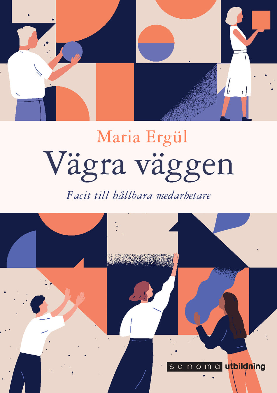 Valokuva kirjasta Maria Ergül Vägra väggen - Facit till hållbara medarbetare, kuuluu tuoteryhmään Ruots muu tieto.