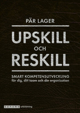 Valokuva kirjasta Pär Lager Upskill och reskill - Smart kompetensutveckling för dig ..., kuuluu tuoteryhmään Ruots muu tieto.