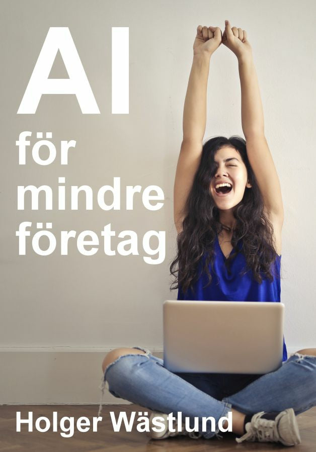 Valokuva kirjasta Holger Wästlund AI för mindre företag: så skapar du kundnytta, effektivitet och lönsamhet, kuuluu tuoteryhmään Ruots muu tieto.