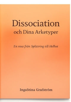 Valokuva kirjasta Inga-Stina Grafström Dissociation och dina Arketyper   : En resa från splittring till helhet, kuuluu tuoteryhmään Ruots muu tieto.