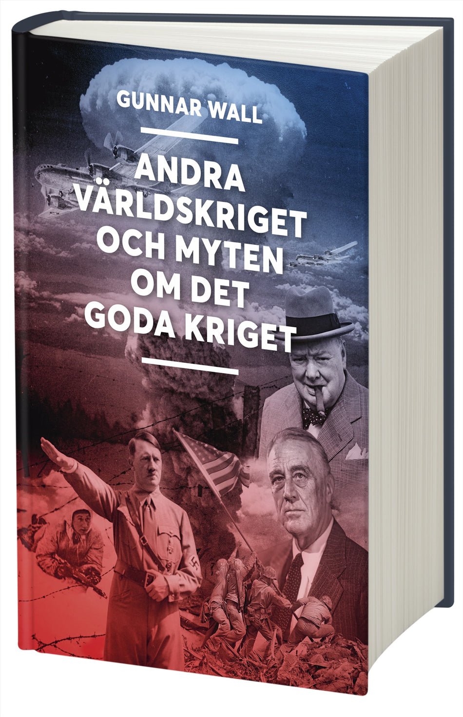 Valokuva kirjasta Gunnar Wall Andra världskriget och myten om det goda kriget, kuuluu tuoteryhmään Ruots muu tieto.