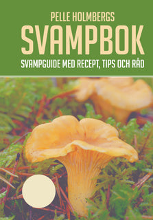Pelle Holmbergs svampbok : svampguide med recept, tips och råd