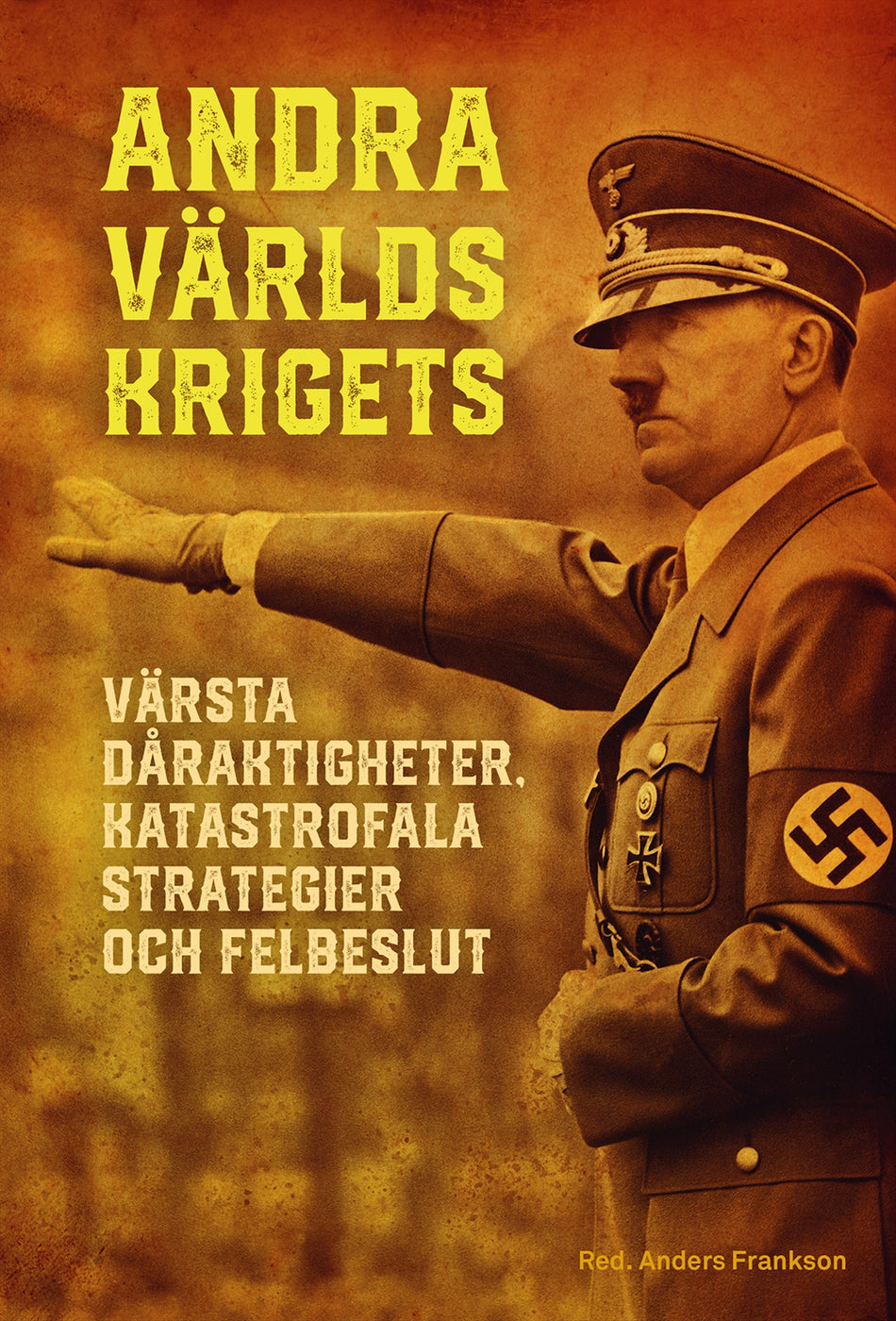 Valokuva kirjasta  Andra världskrigets värsta dåraktigheter, katastrofala strategier och felbeslut, kuuluu tuoteryhmään Ruots muu tieto.