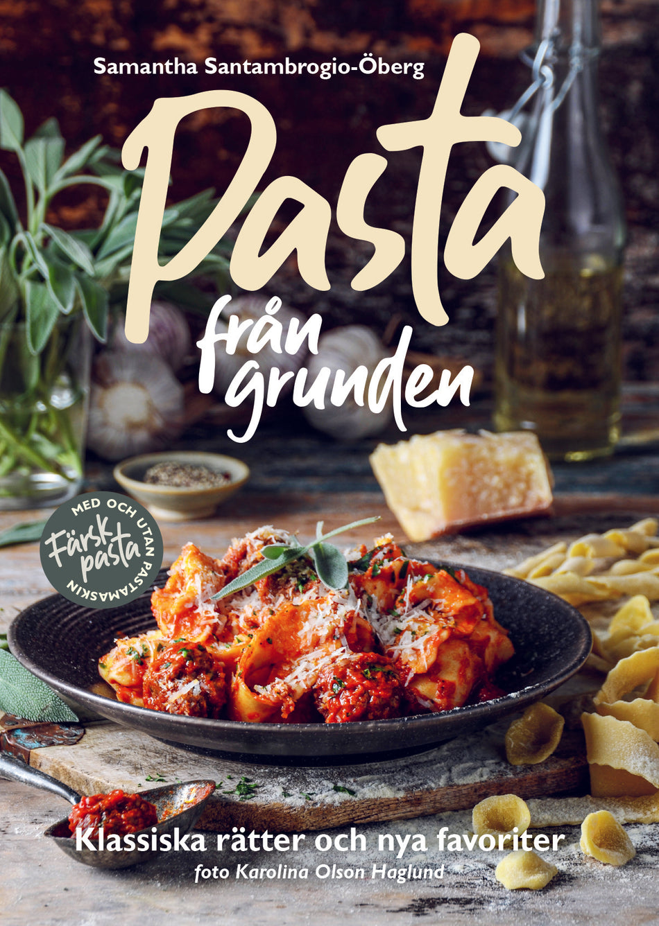 Valokuva kirjasta Samantha Santambrogio-Öberg Pasta från grunden : klassiska rätter och nya favoriter, kuuluu tuoteryhmään Ruots harrasteet taide.