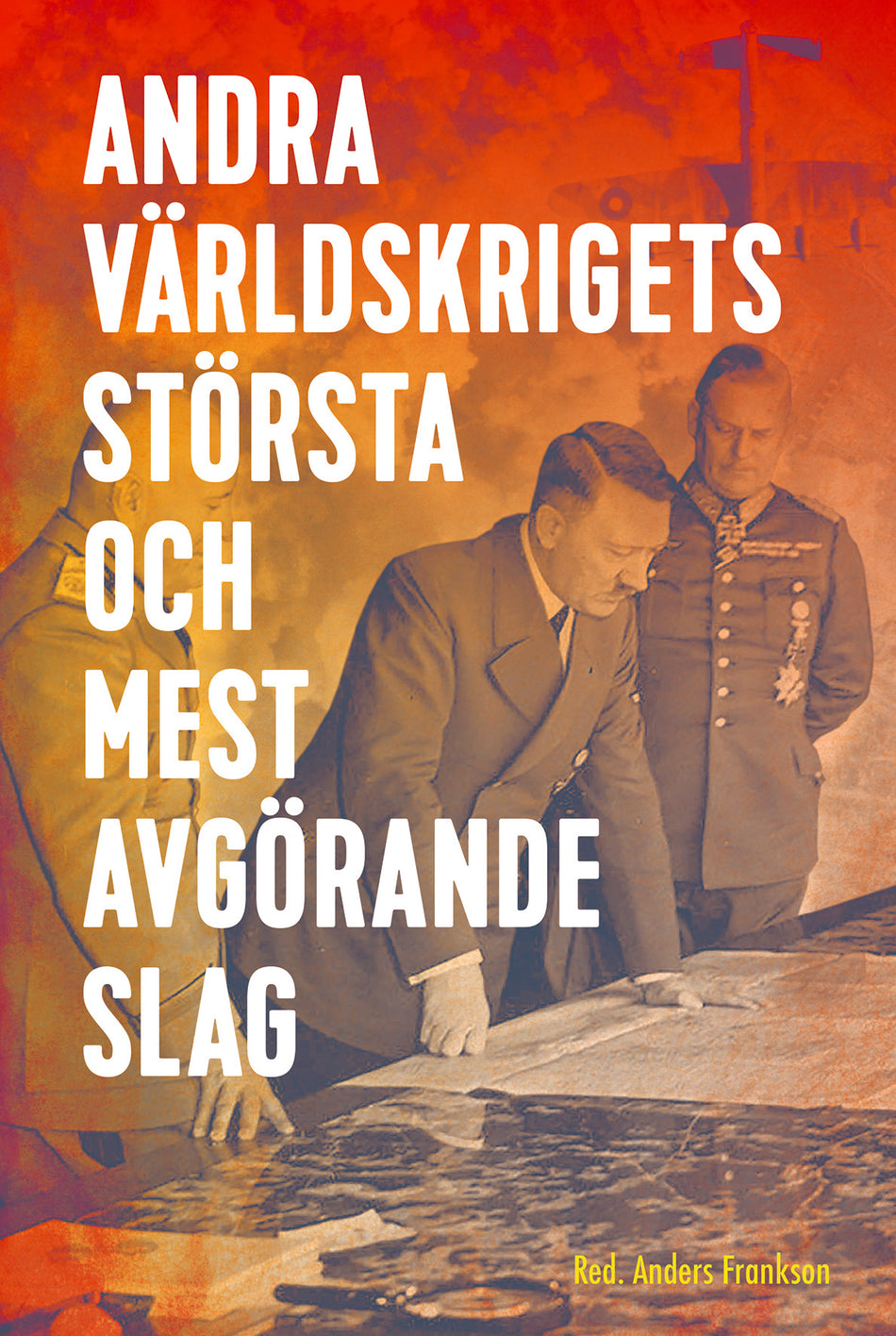 Valokuva kirjasta Anders Frankson Andra världskrigets största och mest avgörande slag, kuuluu tuoteryhmään Ruots muu tieto.